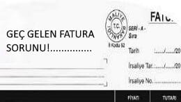 GEÇ GELEN FATURA